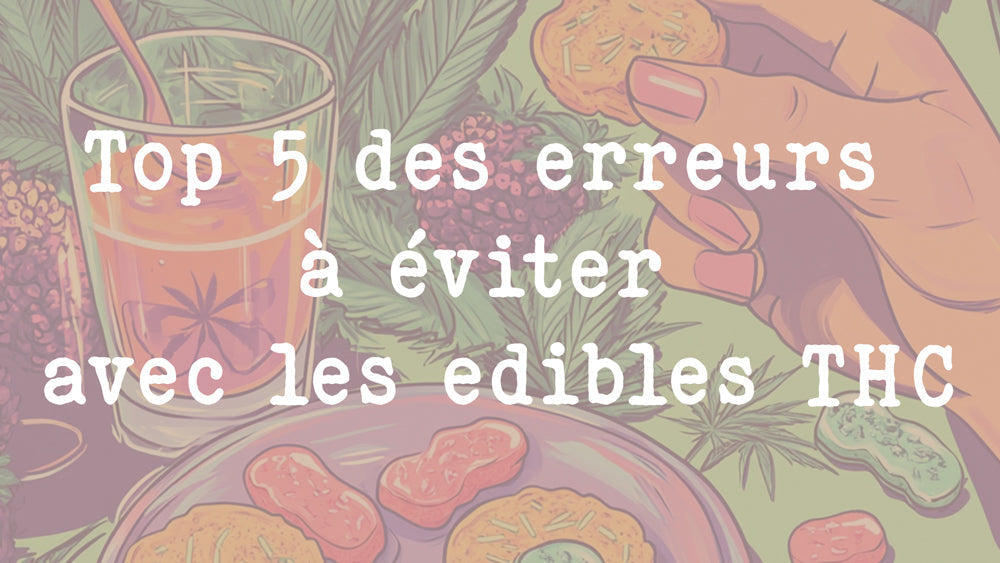 Top 5 des erreurs à éviter avec les edibles THC