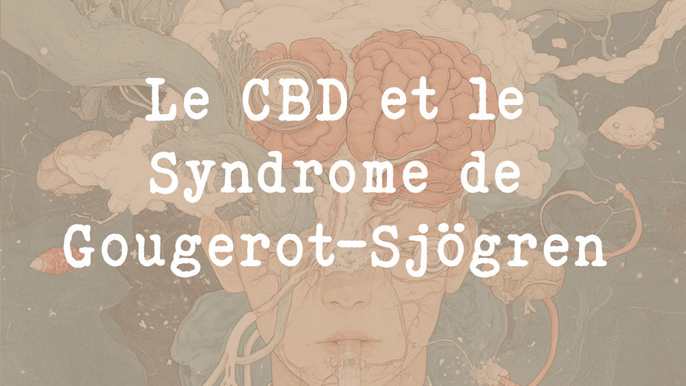 Les bienfaits du CBD sur le Syndrome de Gougerot-Sjögren