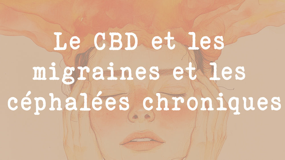 Le CBD et les migraines et les céphalées chroniques